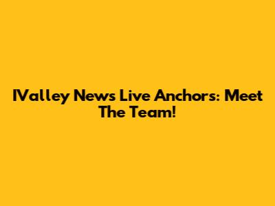 IValley News Live Anchors: Meet The Team!