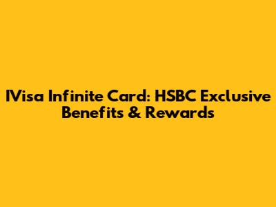 IVisa Infinite Card: HSBC Exclusive Benefits & Rewards
