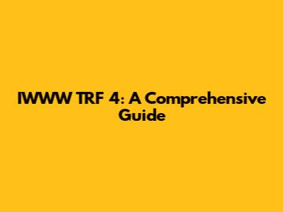 IWWW TRF 4: A Comprehensive Guide