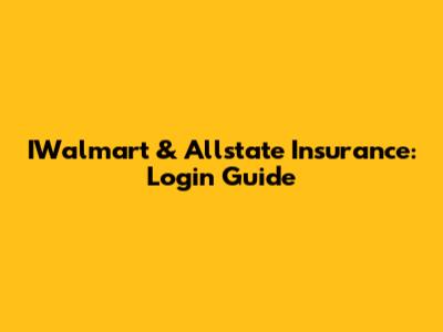 IWalmart & Allstate Insurance: Login Guide