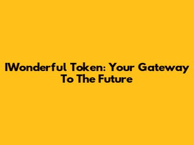 IWonderful Token: Your Gateway To The Future