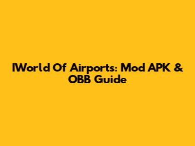 IWorld Of Airports: Mod APK & OBB Guide