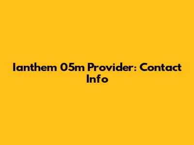 Ianthem 05m Provider: Contact Info