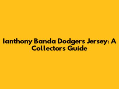 Ianthony Banda Dodgers Jersey: A Collector's Guide