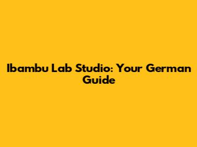 Ibambu Lab Studio: Your German Guide