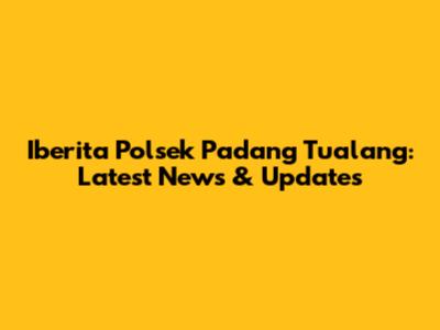Iberita Polsek Padang Tualang: Latest News & Updates