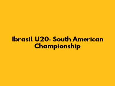 Ibrasil U20: South American Championship