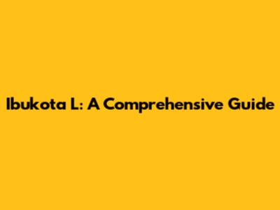 Ibukota L: A Comprehensive Guide