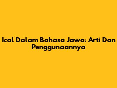 Ical Dalam Bahasa Jawa: Arti Dan Penggunaannya