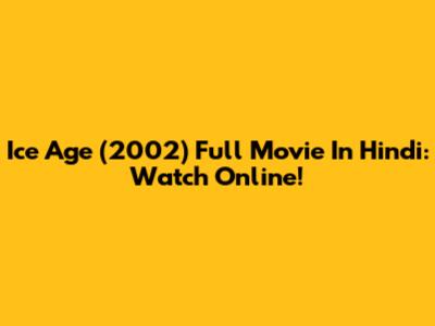Ice Age (2002) Full Movie In Hindi: Watch Online!