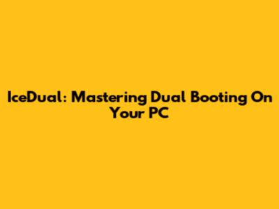 IceDual: Mastering Dual Booting On Your PC