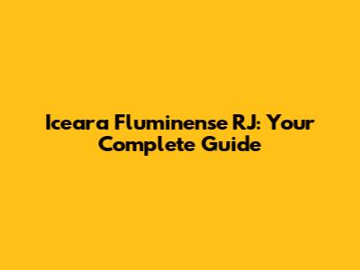Iceara Fluminense RJ: Your Complete Guide