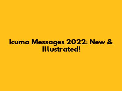 Icuma Messages 2022: New & Illustrated!