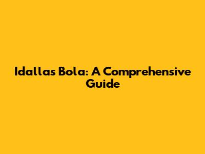 Idallas Bola: A Comprehensive Guide