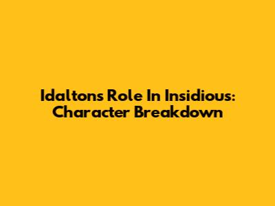 Idalton's Role In Insidious: Character Breakdown