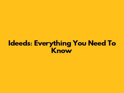 Ideeds: Everything You Need To Know