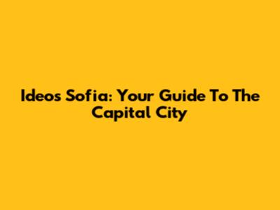 Ideos Sofia: Your Guide To The Capital City