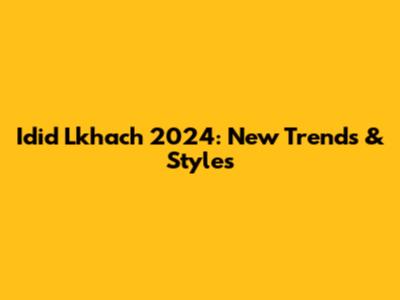 Idid Lkhach 2024: New Trends & Styles
