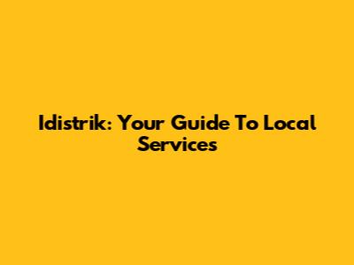 Idistrik: Your Guide To Local Services