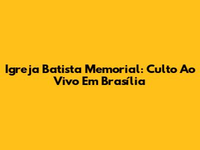 Igreja Batista Memorial: Culto Ao Vivo Em Brasília
