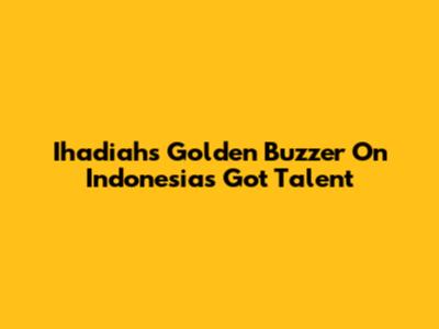 Ihadiah's Golden Buzzer On Indonesia's Got Talent