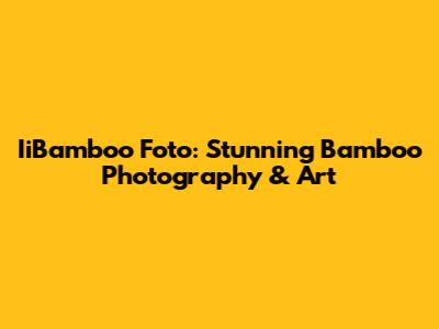 IiBamboo Foto: Stunning Bamboo Photography & Art