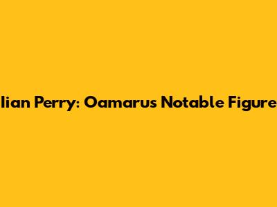 Iian Perry: Oamaru's Notable Figure