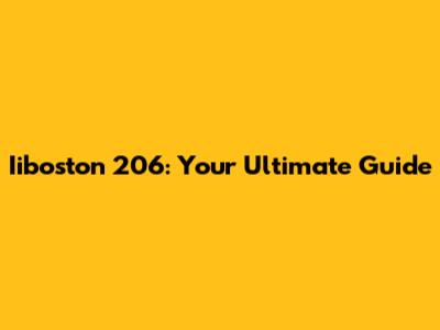 Iiboston 206: Your Ultimate Guide