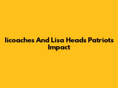 Iicoaches And Lisa Head's Patriots Impact