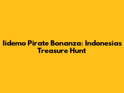Iidemo Pirate Bonanza: Indonesia's Treasure Hunt