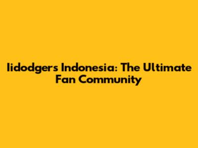 Iidodgers Indonesia: The Ultimate Fan Community