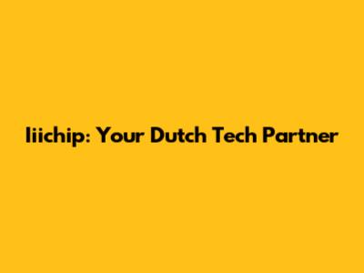 Iiichip: Your Dutch Tech Partner