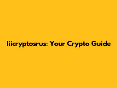 Iiicryptosrus: Your Crypto Guide