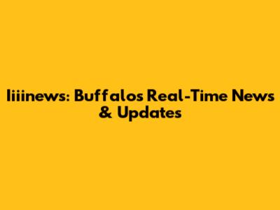Iiiinews: Buffalo's Real-Time News & Updates