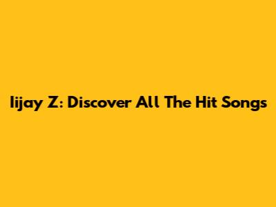 Iijay Z: Discover All The Hit Songs