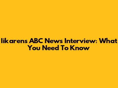 Iikaren's ABC News Interview: What You Need To Know