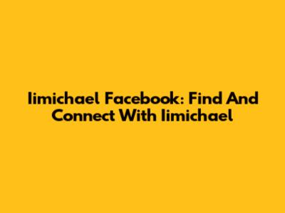 Iimichael Facebook: Find And Connect With Iimichael