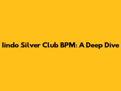 Iindo Silver Club BPM: A Deep Dive