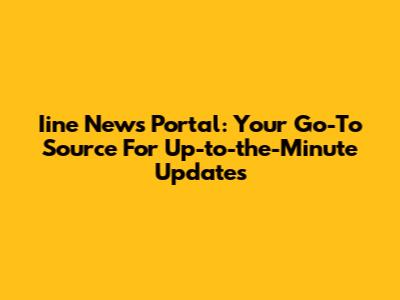Iine News Portal: Your Go-To Source For Up-to-the-Minute Updates