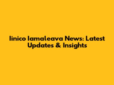 Iinico Iamaleava News: Latest Updates & Insights