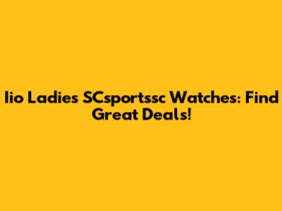 Iio Ladies SCsportssc Watches: Find Great Deals!