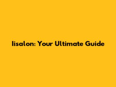 Iisalon: Your Ultimate Guide