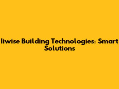 Iiwise Building Technologies: Smart Solutions