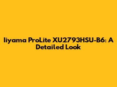 Iiyama ProLite XU2793HSU-B6: A Detailed Look