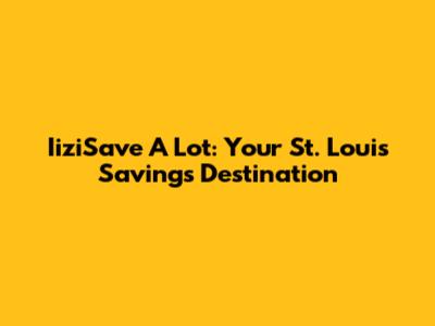 IiziSave A Lot: Your St. Louis Savings Destination