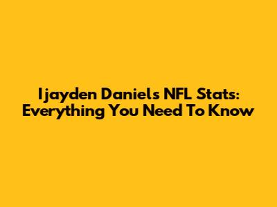 Ijayden Daniels NFL Stats: Everything You Need To Know