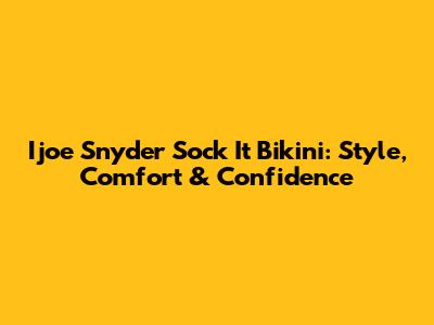 Ijoe Snyder Sock It Bikini: Style, Comfort & Confidence