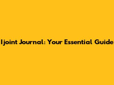 Ijoint Journal: Your Essential Guide