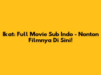 Ikat: Full Movie Sub Indo - Nonton Filmnya Di Sini!
