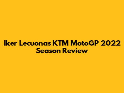 Iker Lecuona's KTM MotoGP 2022 Season Review